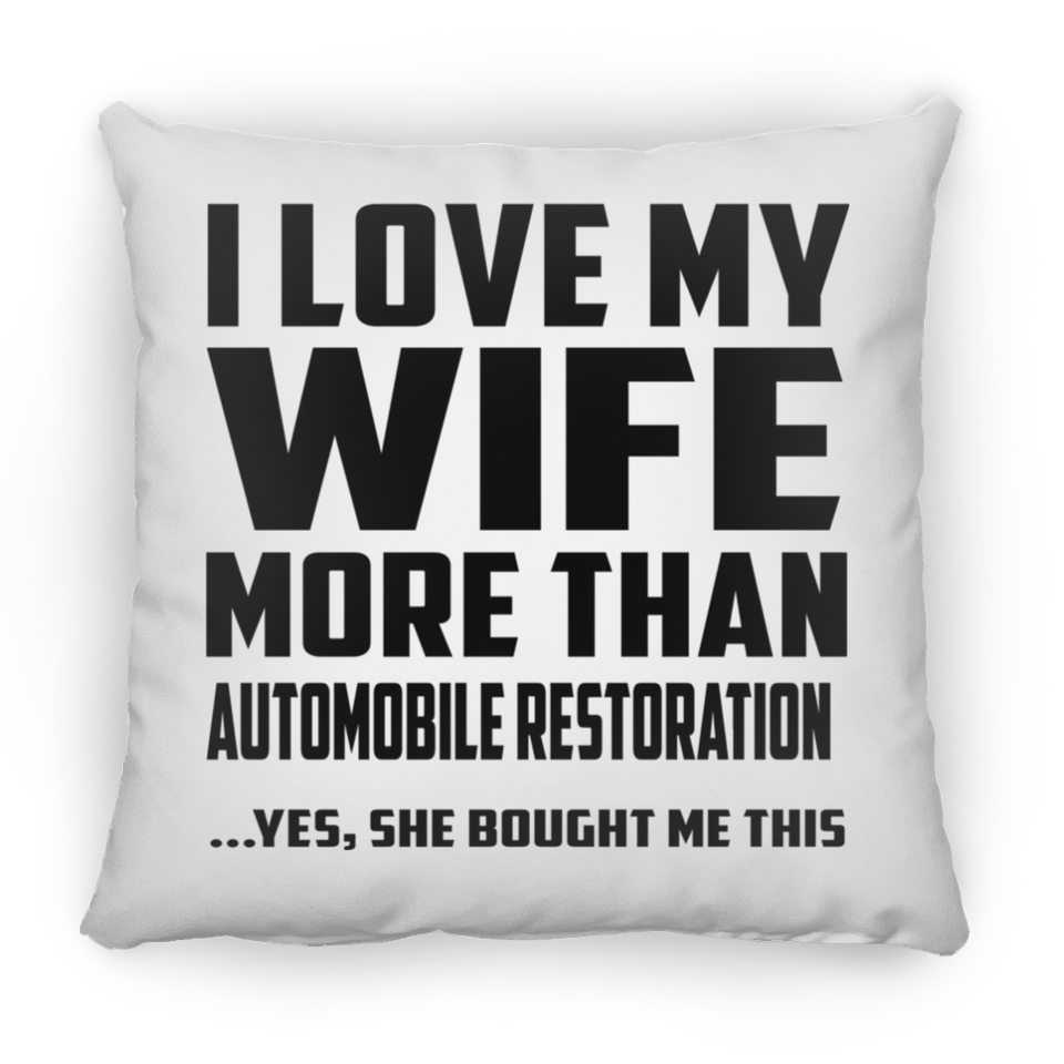 I Love My Wife More Than Automobile Restoration - Throw Pillow