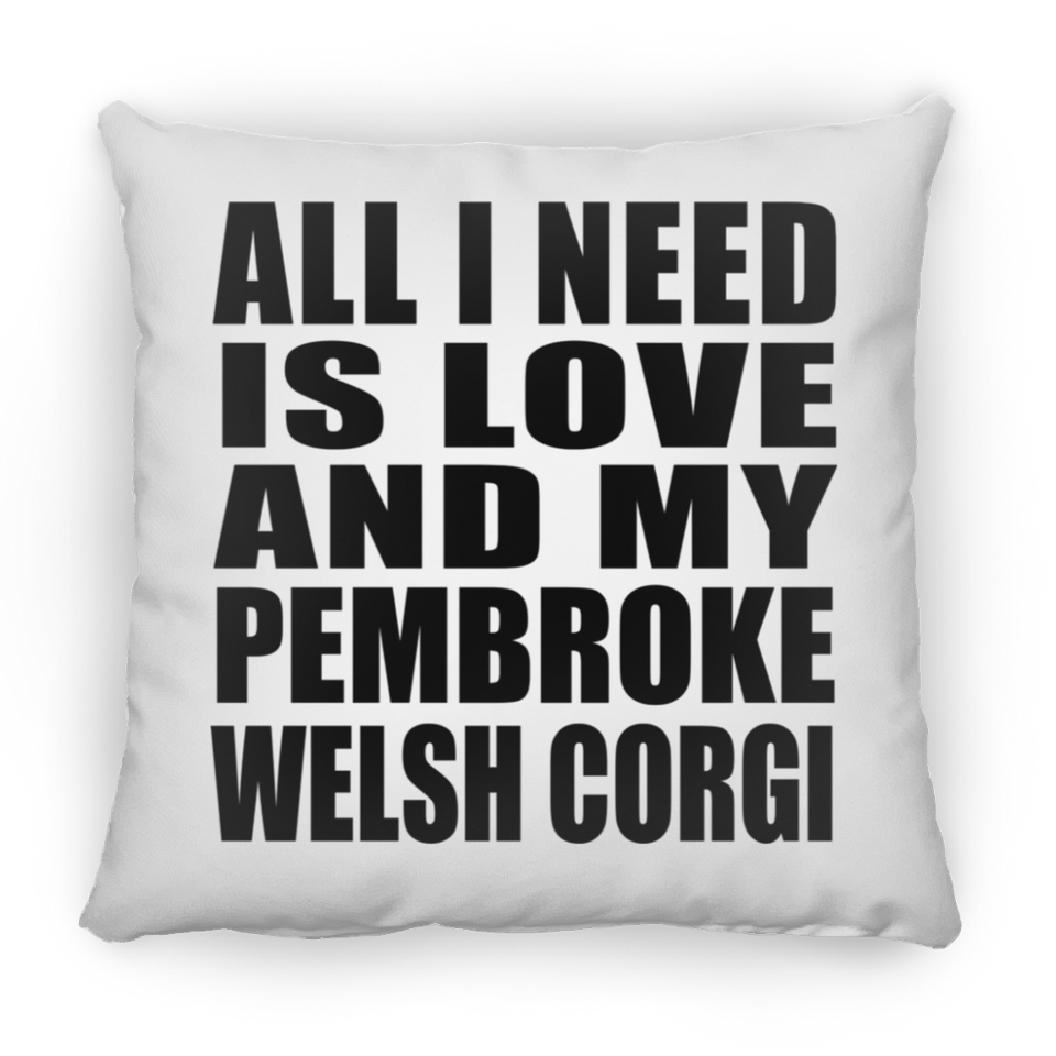 All I Need Is Love And My Pembroke Welsh Corgi - Throw Pillow