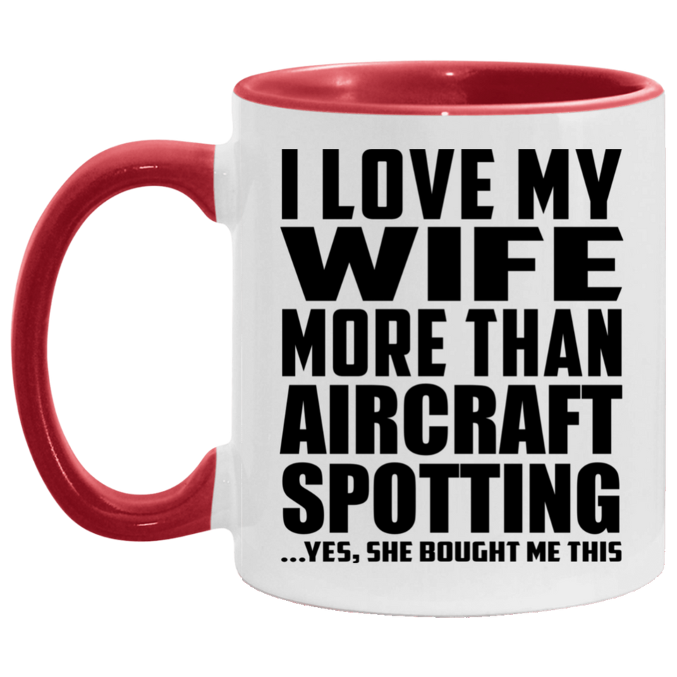 I Love My Wife More Than Aircraft Spotting - 11oz Accent Mug Red