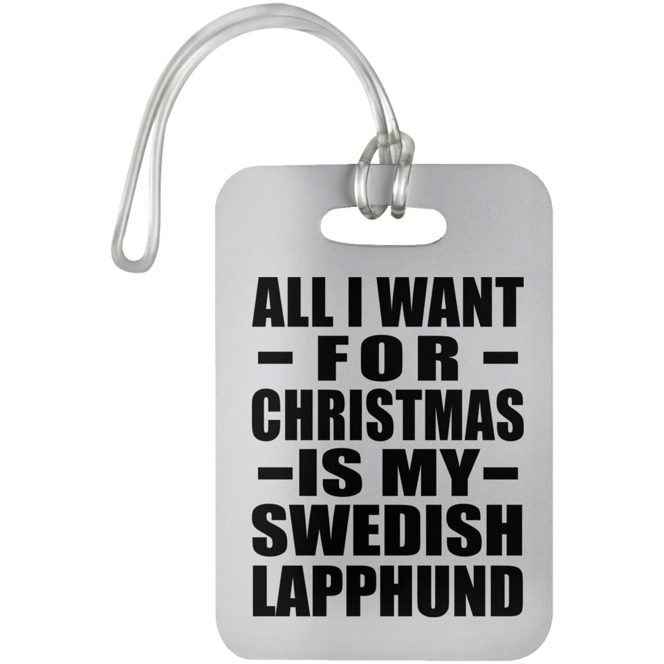 All I Want For Christmas Is My Swedish Lapphund - Luggage Bag Tag