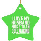 I Love My Husband More Than Doll Making - Star Ornament