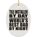 Tile Installer By Day World's Best Dad By Night - Oval Ornament