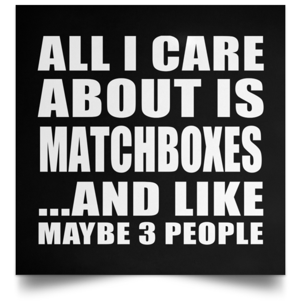 All I Care About Is Matchboxes - Poster Square
