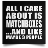 All I Care About Is Matchboxes - Poster Square