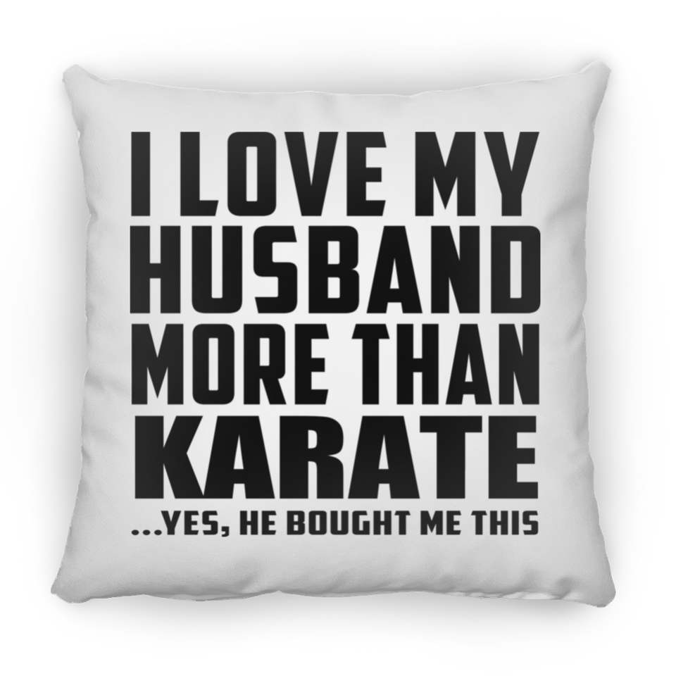 I Love My Husband More Than Karate - Throw Pillow