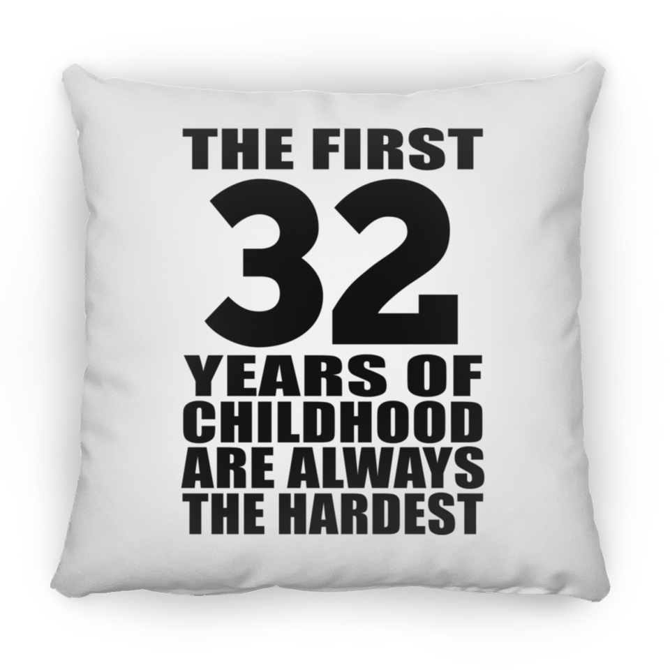 32nd Birthday First 32 Years of Childhood Are The Hardest - Throw Pillow