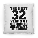 32nd Birthday First 32 Years of Childhood Are The Hardest - Throw Pillow