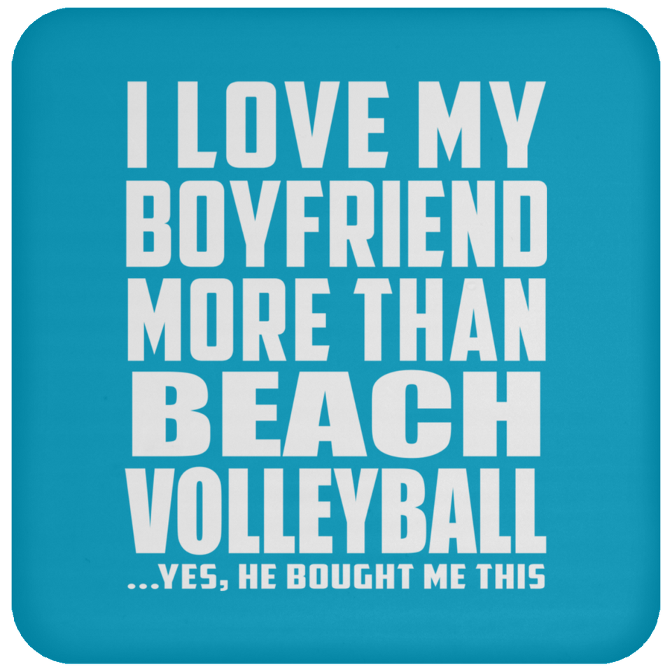 I Love My Boyfriend More Than Beach Volleyball - Drink Coaster