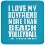 I Love My Boyfriend More Than Beach Volleyball - Drink Coaster