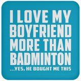 I Love My Boyfriend More Than Badminton - Drink Coaster