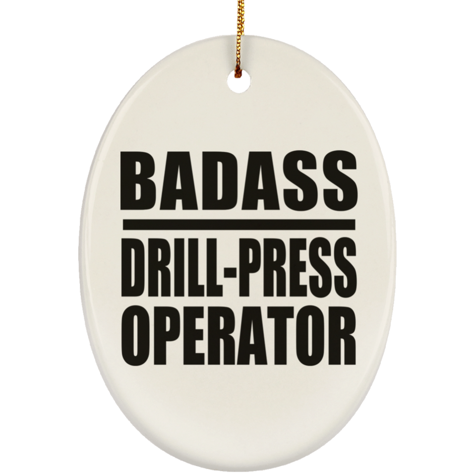 Badass Drill-Press Operator - Oval Ornament