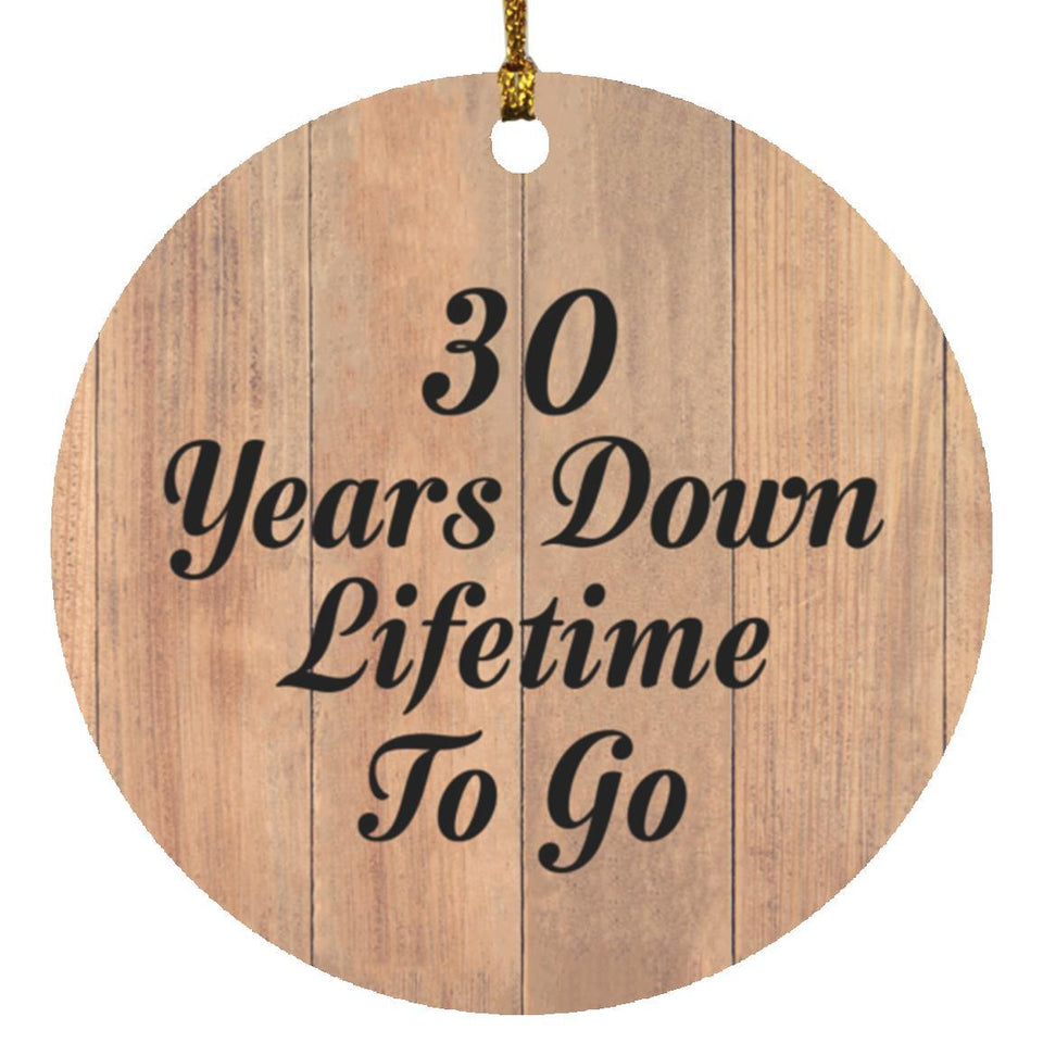 30th Anniversary 30 Years Down Lifetime To Go - Circle Ornament C