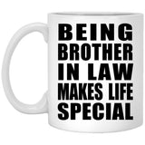 Being Brother In Law Makes Life Special - 11oz Coffee Mug
