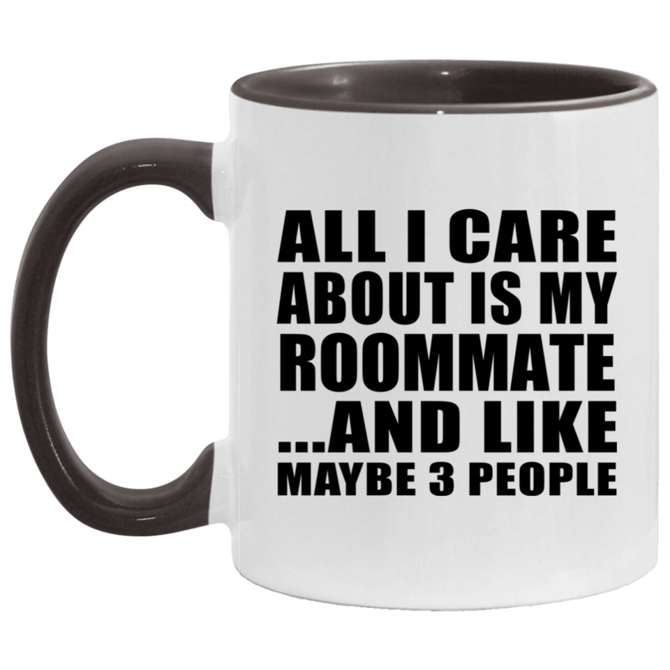 All I Care About Is My Roommate - 11oz Accent Mug Black