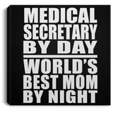 Medical Secretary By Day World's Best Mom By Night - Canvas Square