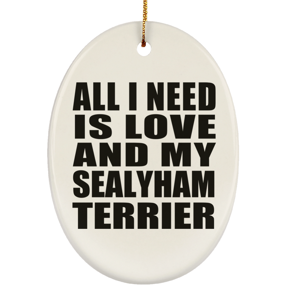 All I Need Is Love And My Sealyham Terrier - Oval Ornament