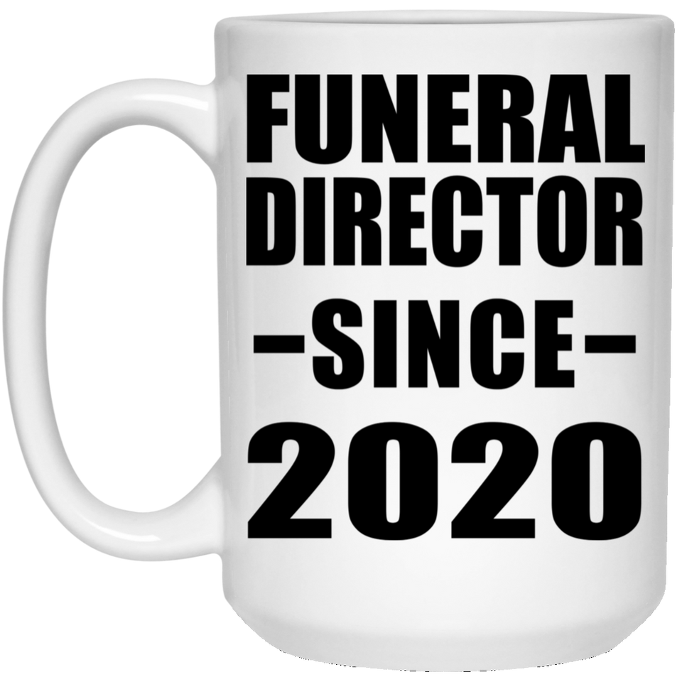 Funeral Director Since 2020 - 15oz Coffee Mug