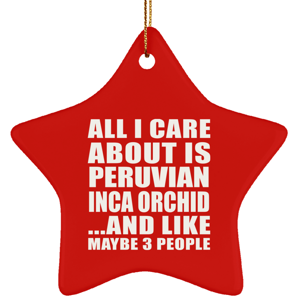All I Care About Is Peruvian Inca Orchid - Star Ornament