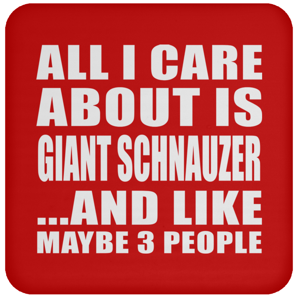 All I Care About Is Giant Schnauzer - Drink Coaster