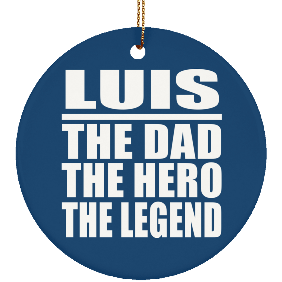 Luis The Dad The Hero The Legend - Circle Ornament