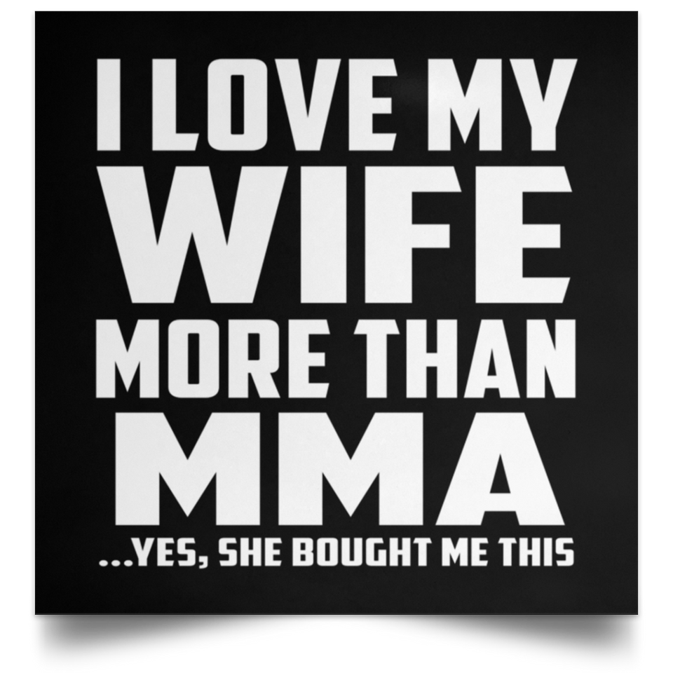 I Love My Wife More Than MMA - Poster Square
