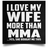 I Love My Wife More Than MMA - Poster Square