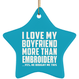 I Love My Boyfriend More Than Embroidery - Star Ornament