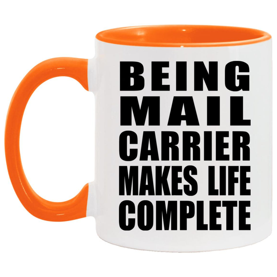 Being Mail Carrier Makes Life Complete - 11oz Accent Mug Orange
