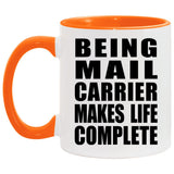 Being Mail Carrier Makes Life Complete - 11oz Accent Mug Orange