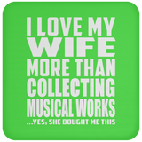 I Love My Wife More Than Collecting Musical Works - Drink Coaster