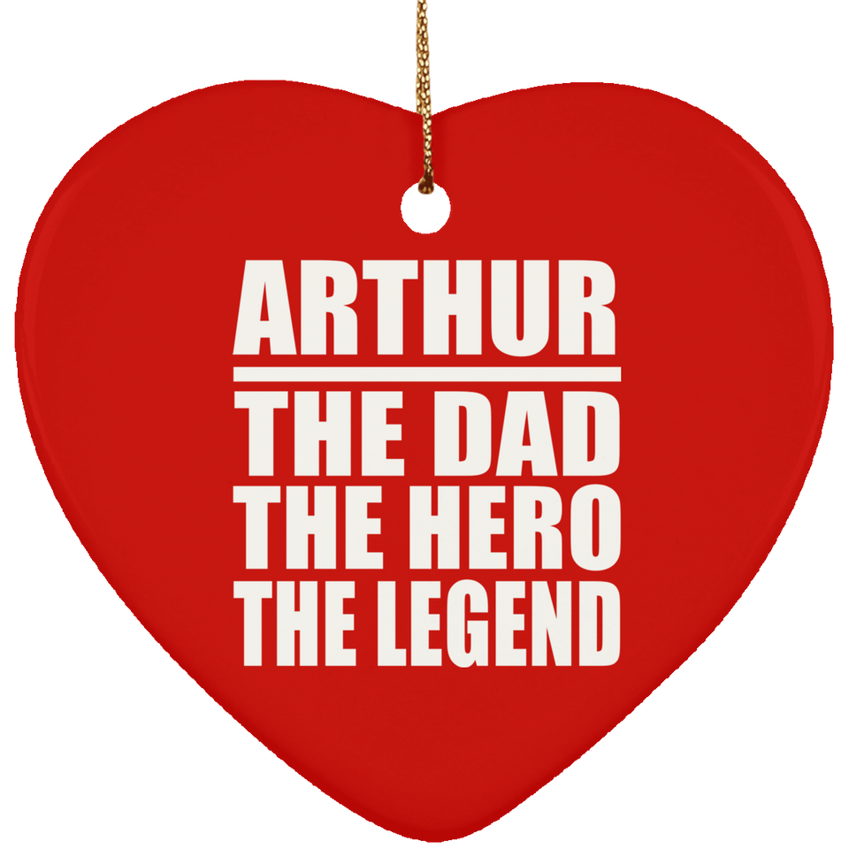Arthur The Dad The Hero The Legend - Heart Ornament