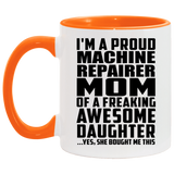 Proud Machine Repairer Mom Of Awesome Daughter - 11oz Accent Mug Orange