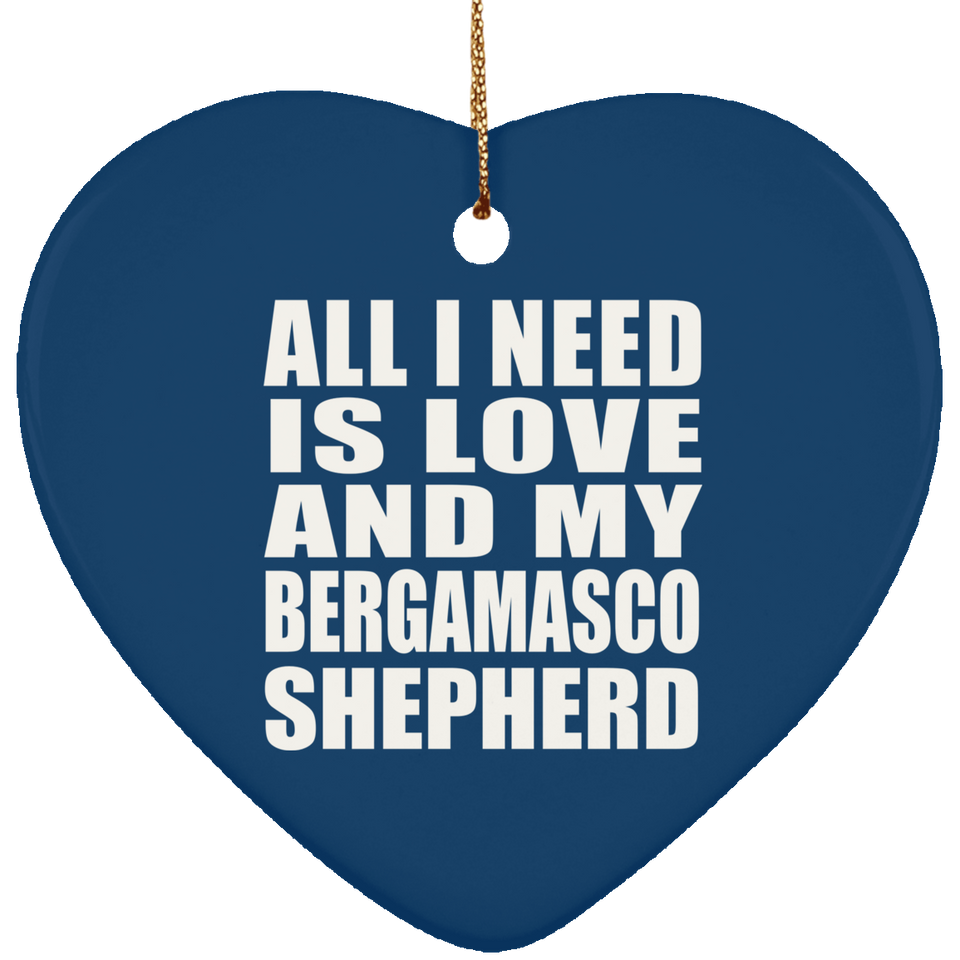 All I Need Is Love And My Bergamasco Shepherd - Heart Ornament