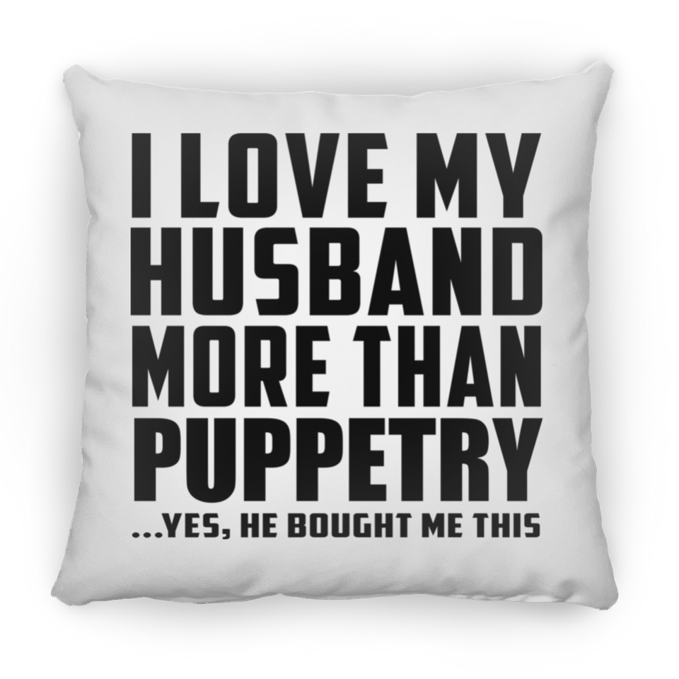 I Love My Husband More Than Puppetry - Throw Pillow