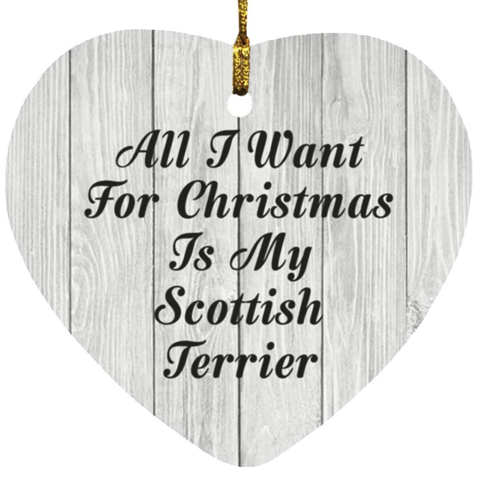 All I Want For Christmas Is My Scottish Terrier - Heart Ornament F