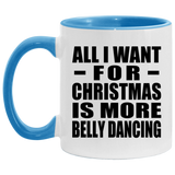 All I Want For Christmas Is More Belly Dancing - 11oz Accent Mug Blue
