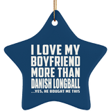 I Love My Boyfriend More Than Danish Longball - Star Ornament