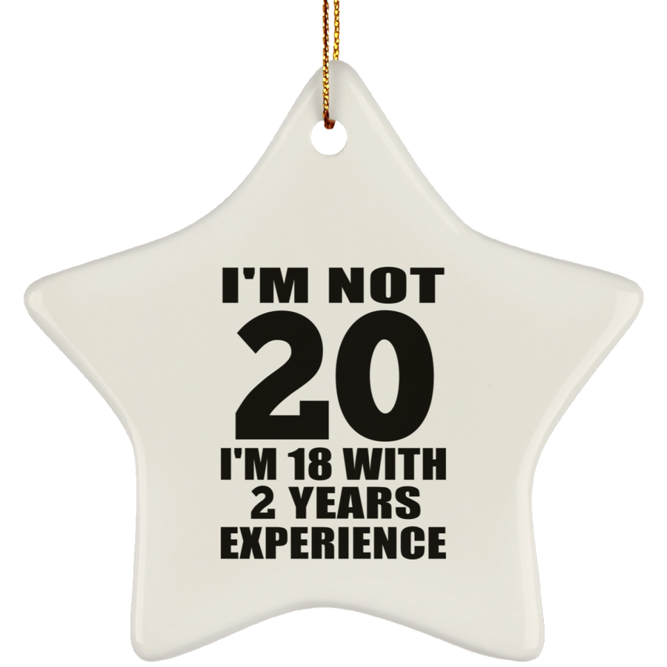 20th Birthday I'm Not 20 I'm 18 With 2 Years Experience - Star Ornament