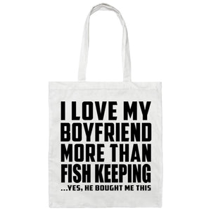 I Love My Boyfriend More Than Fish Keeping - Tote Bag White