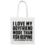 I Love My Boyfriend More Than Fish Keeping - Tote Bag White