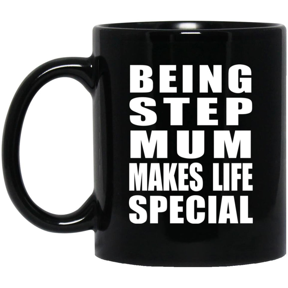 Being Step Mum Makes Life Special - 11oz Coffee Mug Black