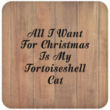 All I Want For Christmas Is My Tortoiseshell Cat - Drink Coaster C