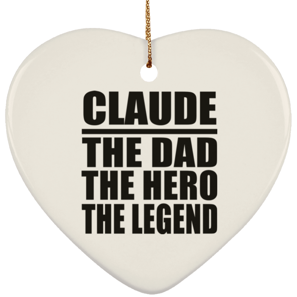 Claude The Dad The Hero The Legend - Heart Ornament