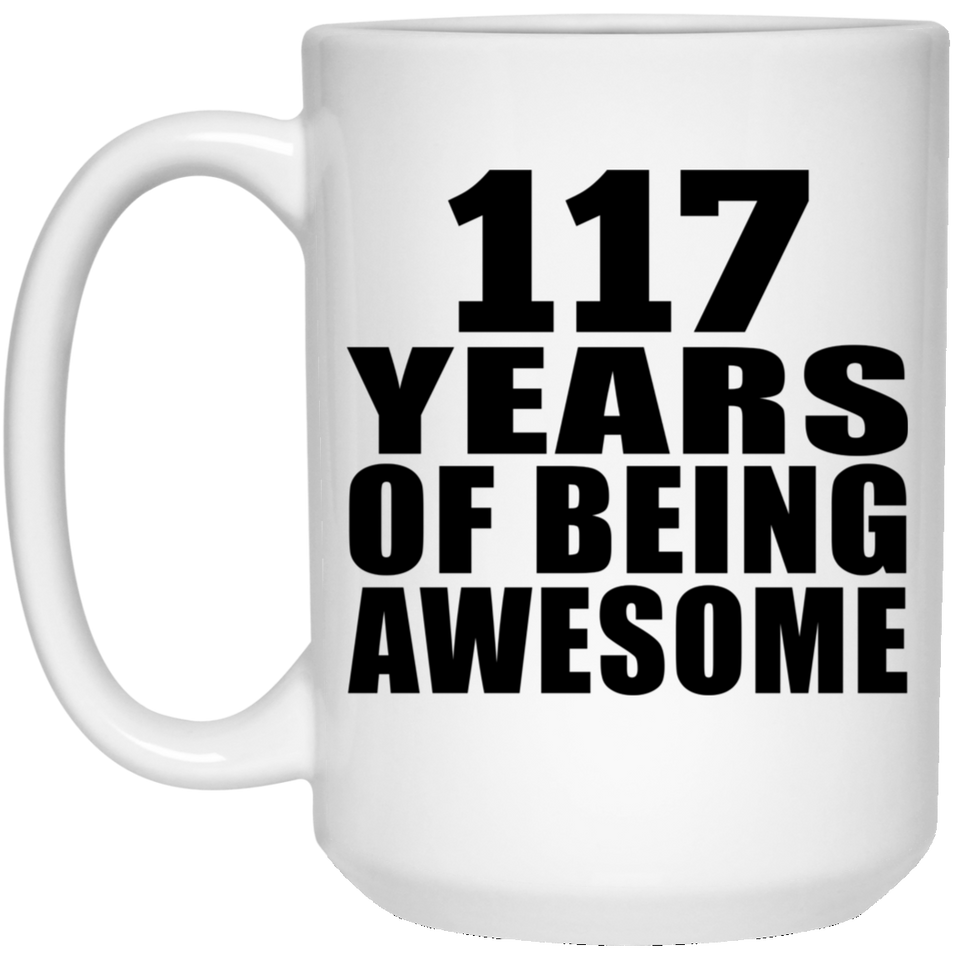117th Birthday 117 Years Of Being Awesome - 15oz Coffee Mug