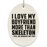 I Love My Boyfriend More Than Skeleton - Oval Ornament