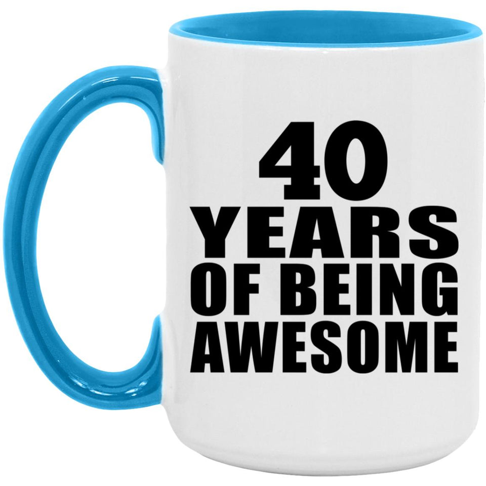 40th Birthday 40 Years Of Being Awesome - 15oz Accent Mug Blue