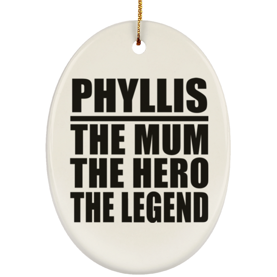 Phyllis The Mum The Hero The Legend - Oval Ornament
