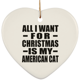 All I Want For Christmas Is My American Cat - Heart Ornament