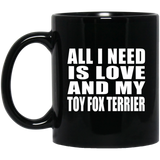All I Need Is Love And My Toy Fox Terrier - 11 Oz Coffee Mug Black