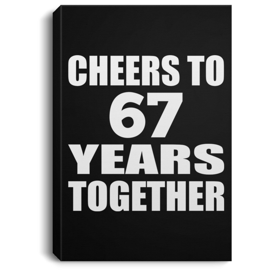 67th Anniversary Cheers To 67 Years Together - Canvas Portrait